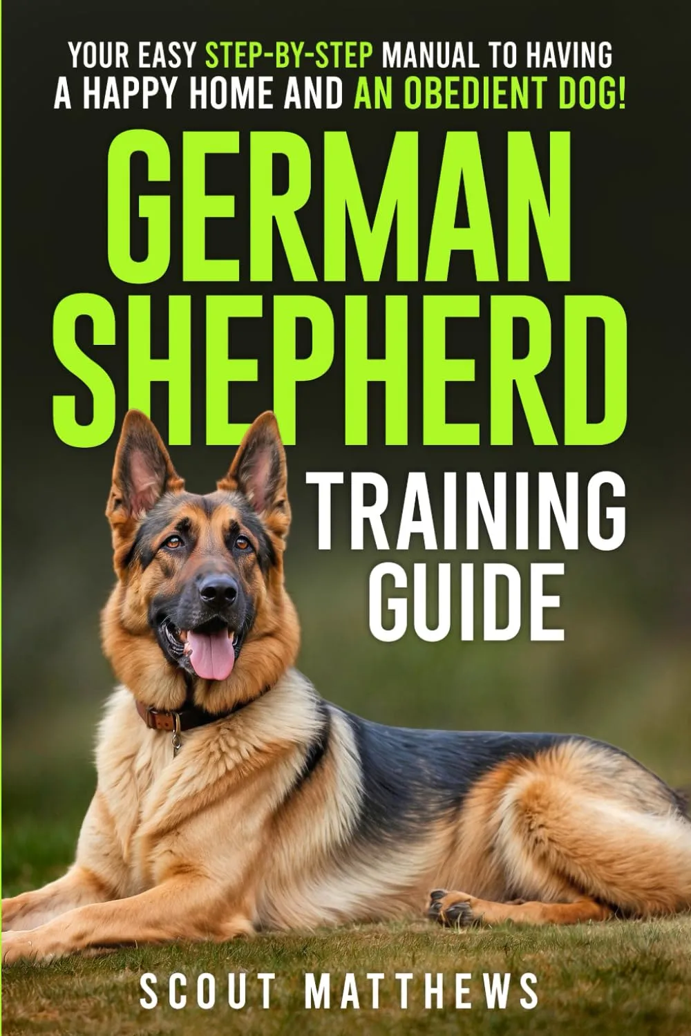 German Shepherd Training Guide: Your Easy Step-by-Step Manual to Having a Happy Home and an Obedient Dog! Paperback  January 11, 2025